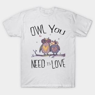 OWL YOU NEED IS LOVE T-Shirt